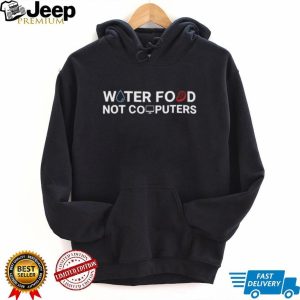 Water Food Not Computers T Shirt Funny Anti Tech Minimalist T Shirt