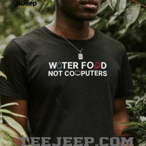 Water Food Not Computers T Shirt Funny Anti Tech Minimalist T Shirt