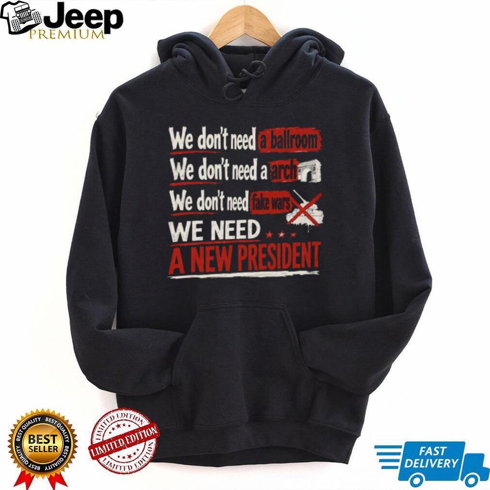 We Need A New President Patriotic Election Protest T Shirt We Need A New President Patriotic Election Protest T Shirt