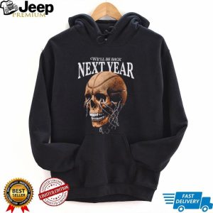We Will Be Back Next Year Basketball Hoop Skull Graphic T Shirt