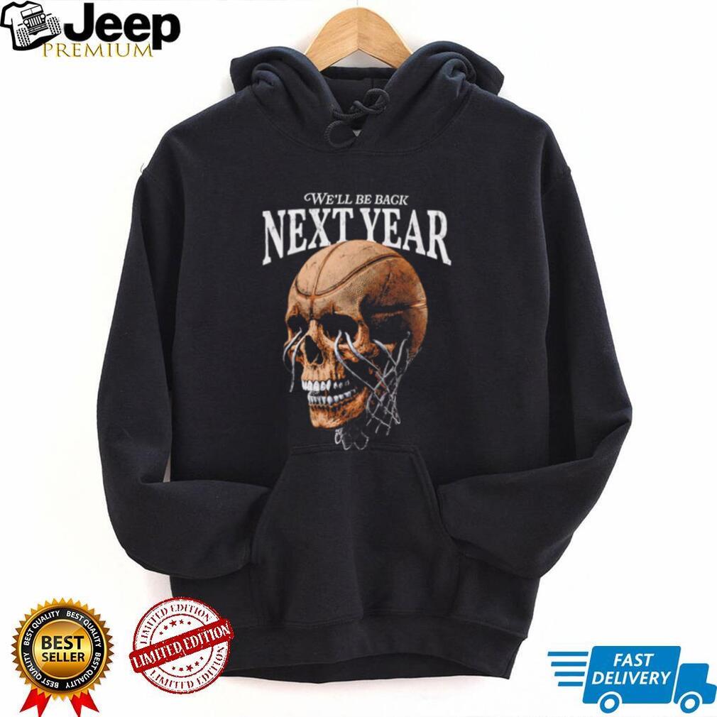 We Will Be Back Next Year Basketball Hoop Skull Graphic T Shirt We Will Be Back Next Year Basketball Hoop Skull Graphic T Shirt