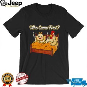 Who Came First Chicken and Egg Funny Bedroom Joke T Shirt