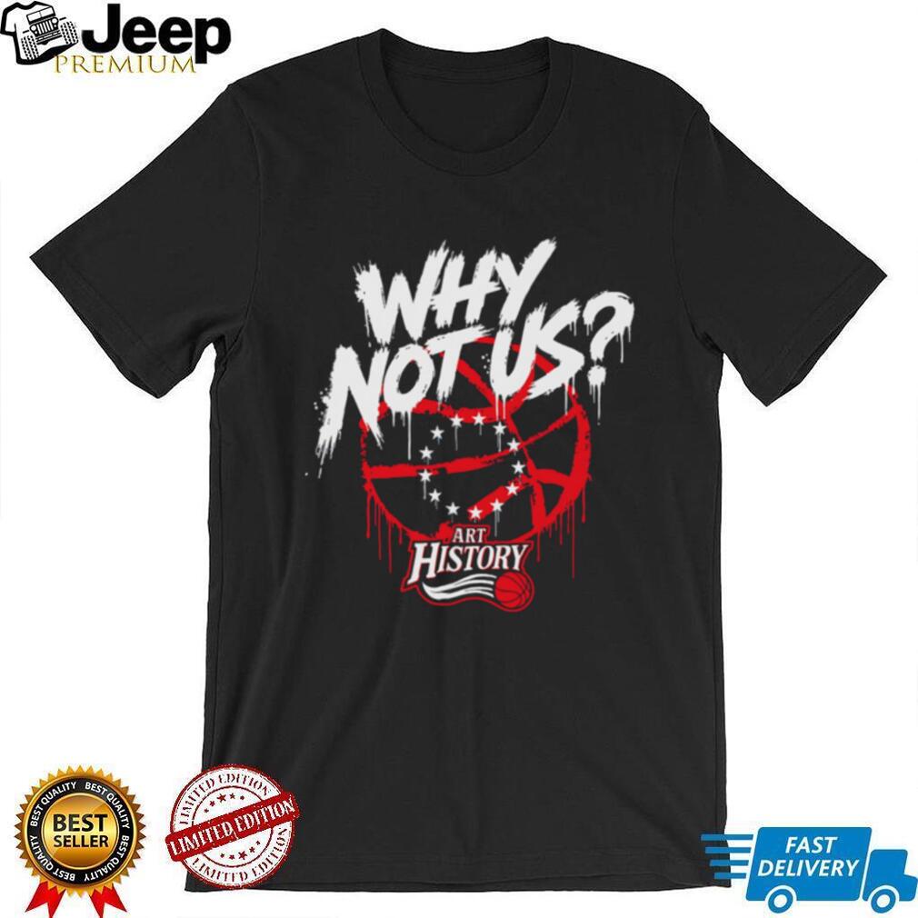 Why Not Us Philly Basketball Art History Graffiti T Shirt Why Not Us Philly Basketball Art History Graffiti T Shirt