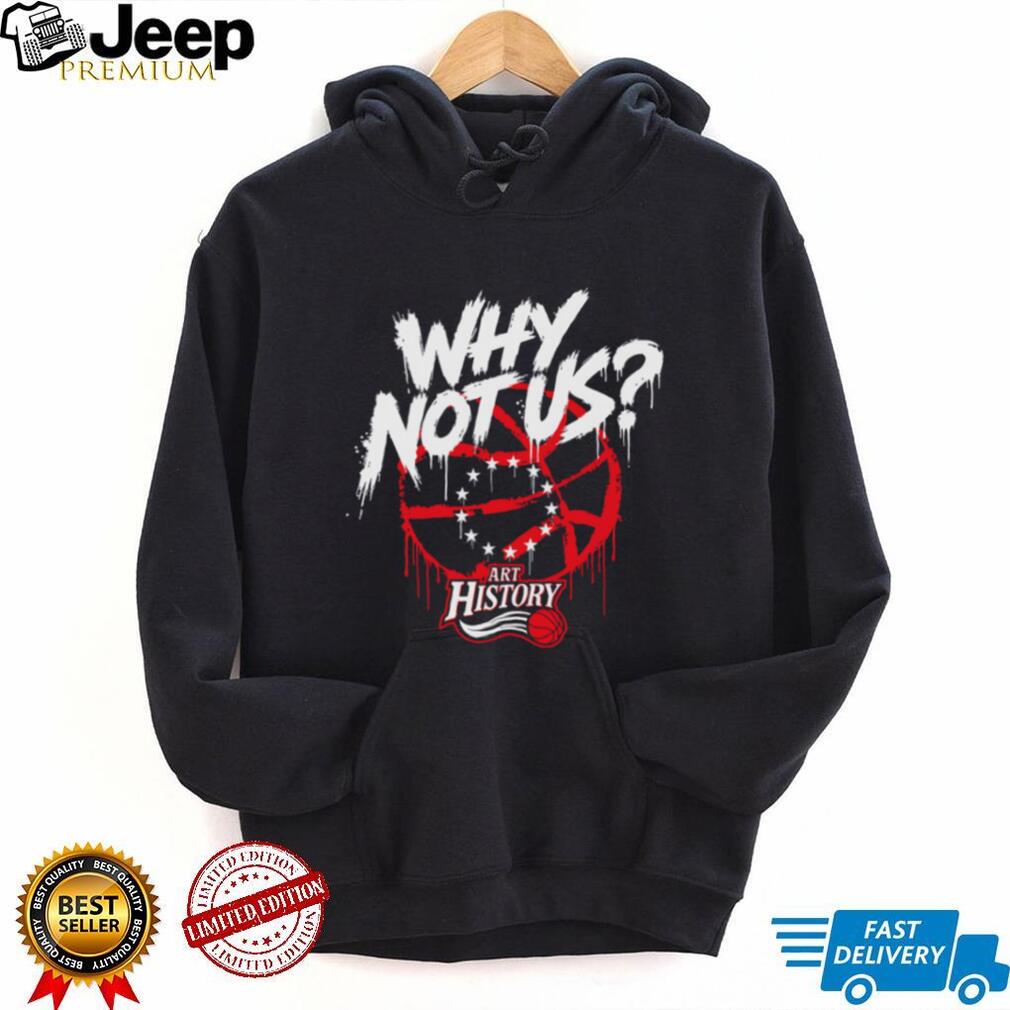 Why Not Us Philly Basketball Art History Graffiti T Shirt Why Not Us Philly Basketball Art History Graffiti T Shirt