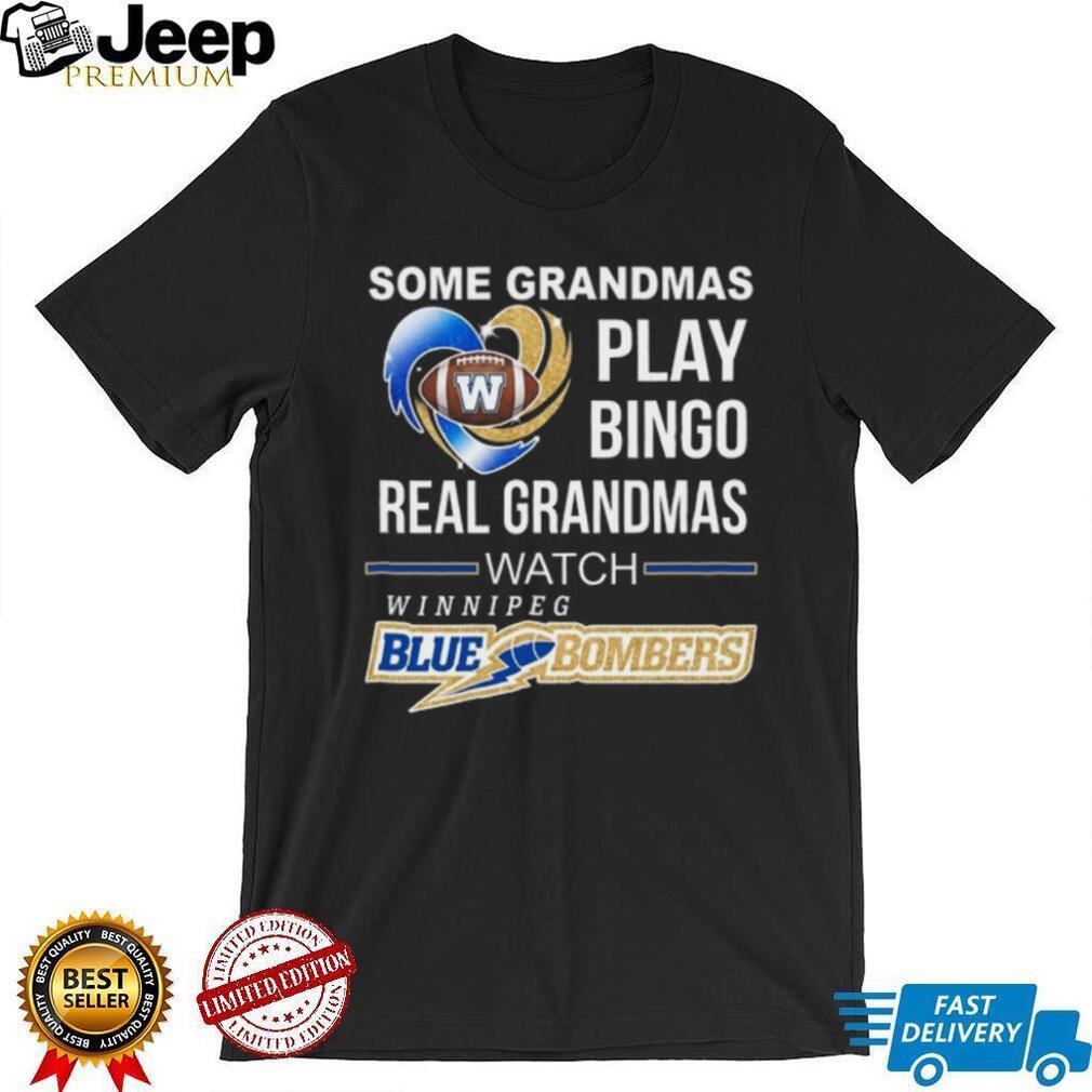 Winnipeg Blue Bombers Real Grandmas Football Fan T Shirt Winnipeg Blue Bombers Real Grandmas Football Fan T Shirt