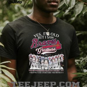 Yes I'm Old But I Saw Braves Greatness Team History Signatures T Shirt