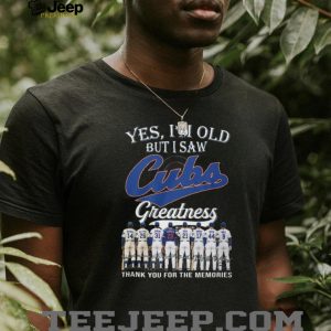 Yes I’m Old But I Saw Chicago Cubs Greatness Legends Signature T Shirt