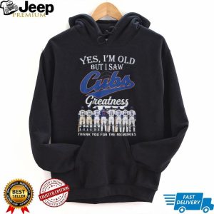 Yes I’m Old But I Saw Chicago Cubs Greatness Legends Signature T Shirt
