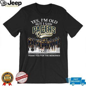 Yes I'm Old But I Saw Pacers Greatness Basketball Legends Memories T Shirt