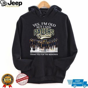 Yes I'm Old But I Saw Pacers Greatness Basketball Legends Memories T Shirt