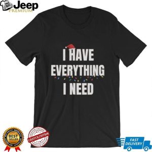 Christmas I Have Everything I Need Matching Holiday Couple T Shirts Christmas I Have Everything I Need Matching Holiday Couple T Shirts