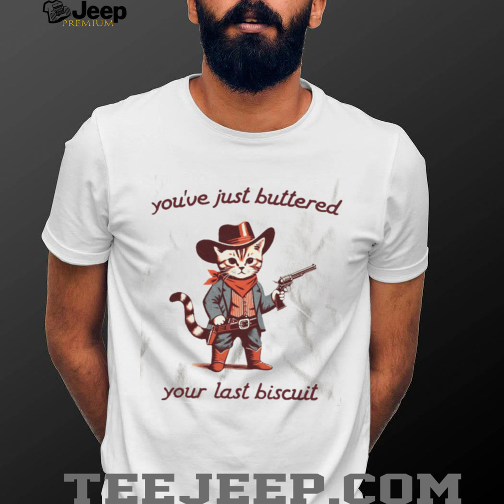 Cowboy Cat Buttered Your Last Biscuit Funny Western Graphic T Shirt Cowboy Cat Buttered Your Last Biscuit Funny Western Graphic T Shirt