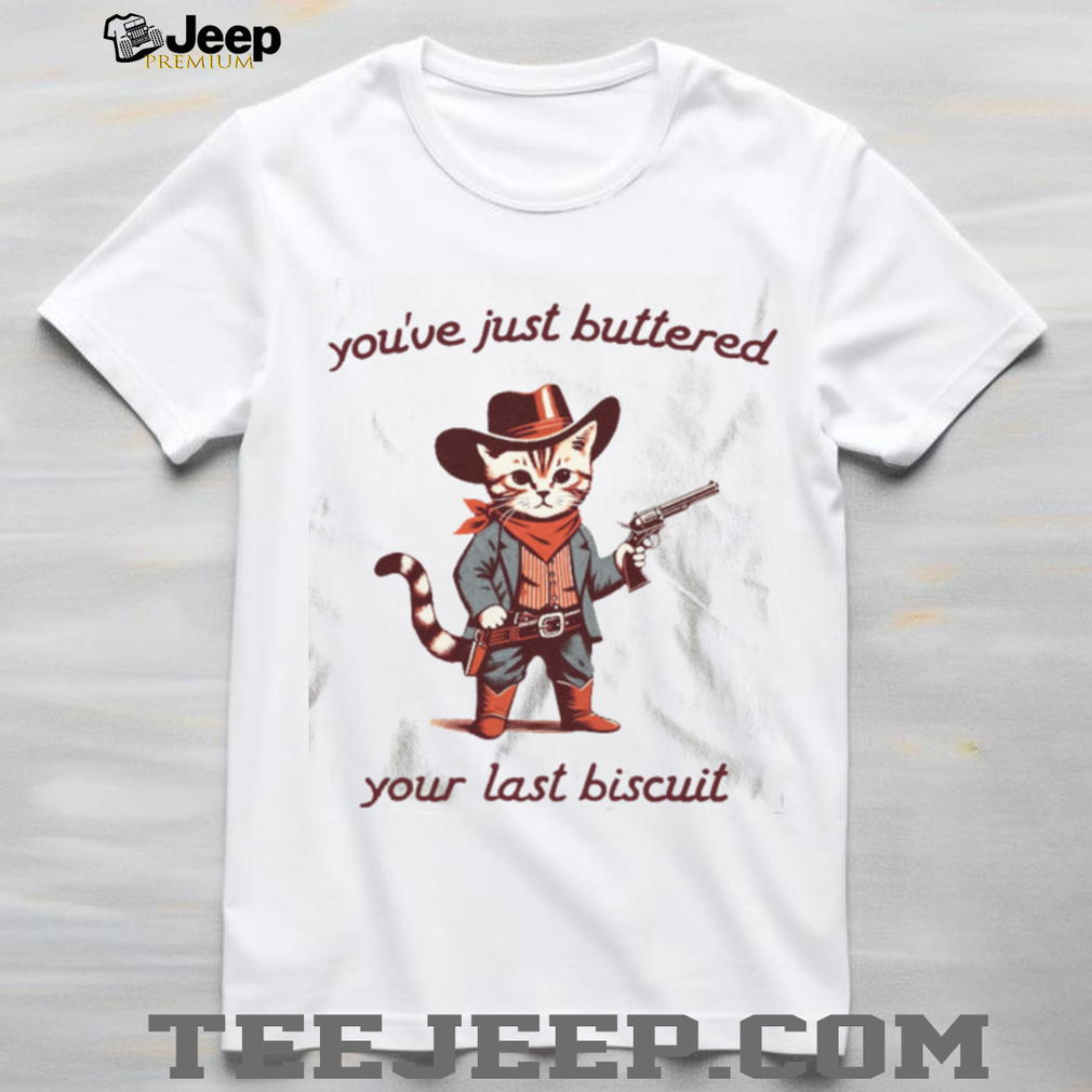 Cowboy Cat Buttered Your Last Biscuit Funny Western Graphic T Shirt Cowboy Cat Buttered Your Last Biscuit Funny Western Graphic T Shirt