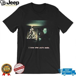 Creepy Christmas Santa I Know When You Are Awake Holiday T Shirt Creepy Christmas Santa I Know When You Are Awake Holiday T Shirt