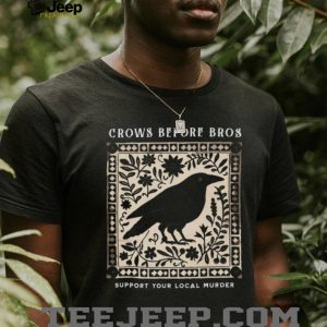 Crows Before Bros Funny Bird Pun Support Your Local Murder T Shirt