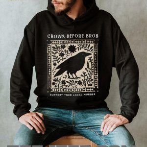 Crows Before Bros Funny Bird Pun Support Your Local Murder T Shirt