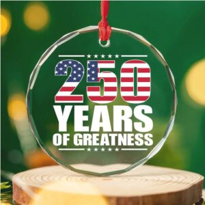 250 Years Of Greatness Glass Ornament America 250 Anniversary Happy 250th Birthday USA Patriotic 4th Of July Glass Ornament For Christmas Decor