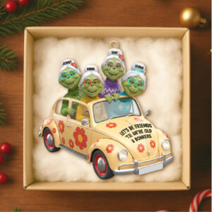 Friends Til We're Old & Bonkers Grinch Car Ornament