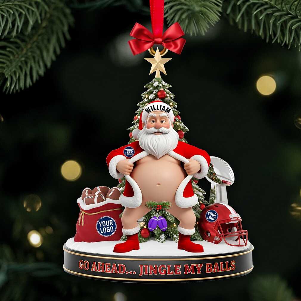 Go Ahead… Jingle My Balls Personalized Santa Christmas Ornament A Fun Gift for True Fans Go Ahead… Jingle My Balls Personalized Santa Christmas Ornament A Fun Gift for True Fans