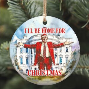 I'll Be Home For Christmas 2024 Ceramic Ornament, Trump 2024 Ornament, Funny Trump Ornament
