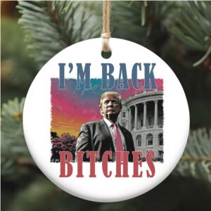 I'm Back Bitches, Trump Is My President, Trump Won, Trump 47th President Ceramic Ornament, Perfect for Car & Christmas Tree Decor