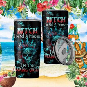 Bitch I'm Not A Princess I'm The Fucking Queen Skull Crown Tumbler