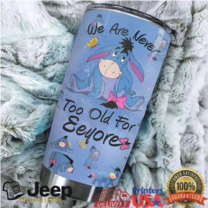 We Are Never Too Old For Eeyore 20oz Stainless Steel Tumbler