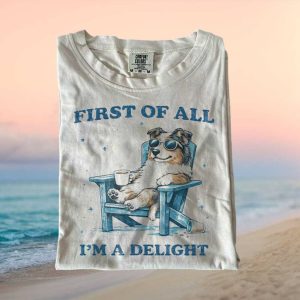 Australian Shepherd First Of All I'm A Delight Dog T Shirt