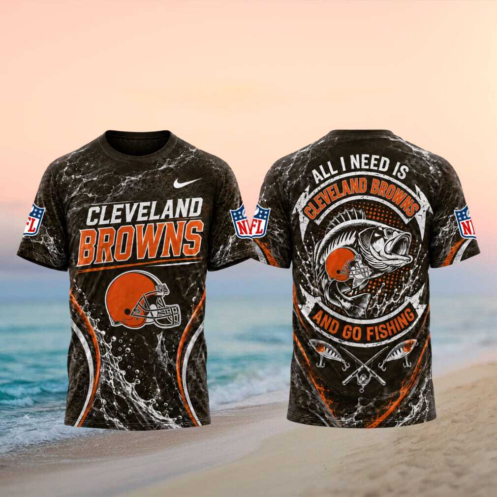 Cleveland Browns All I Need Is Go Fishing 3D T Shirt Cleveland Browns All I Need Is Go Fishing 3D T Shirt