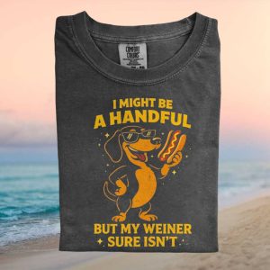 Dachshund Wiener Dog Handful Hot Dog Funny Quote T Shirt