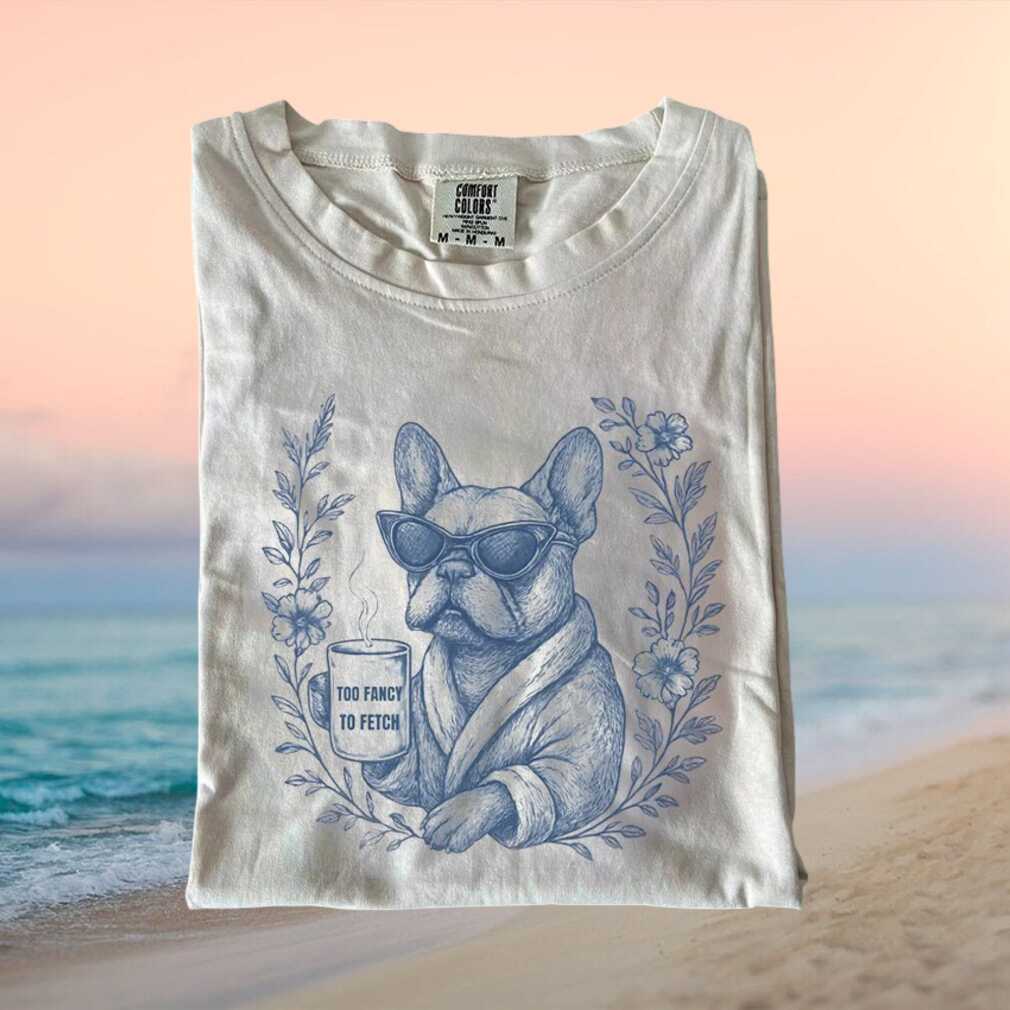 French Bulldog Too Fancy To Fetch Bathrobe Coffee Mug T Shirt French Bulldog Too Fancy To Fetch Bathrobe Coffee Mug T Shirt