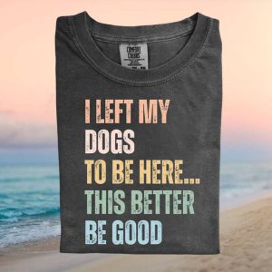 Funny Dog Lover I Left My Dogs To Be Here Retro Graphic T Shirt